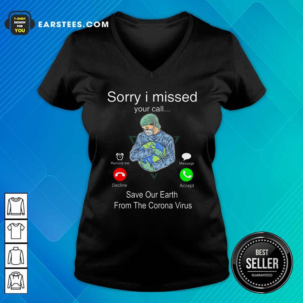 Good Sorry I Missed Your Call Save Our Earth From The Corona Virus Shirt - Image 3