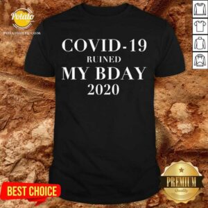 Pretty Covid-19 Ruined My Bday 2020 Shirt