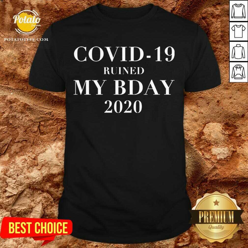 Pretty Covid-19 Ruined My Bday 2020 Shirt