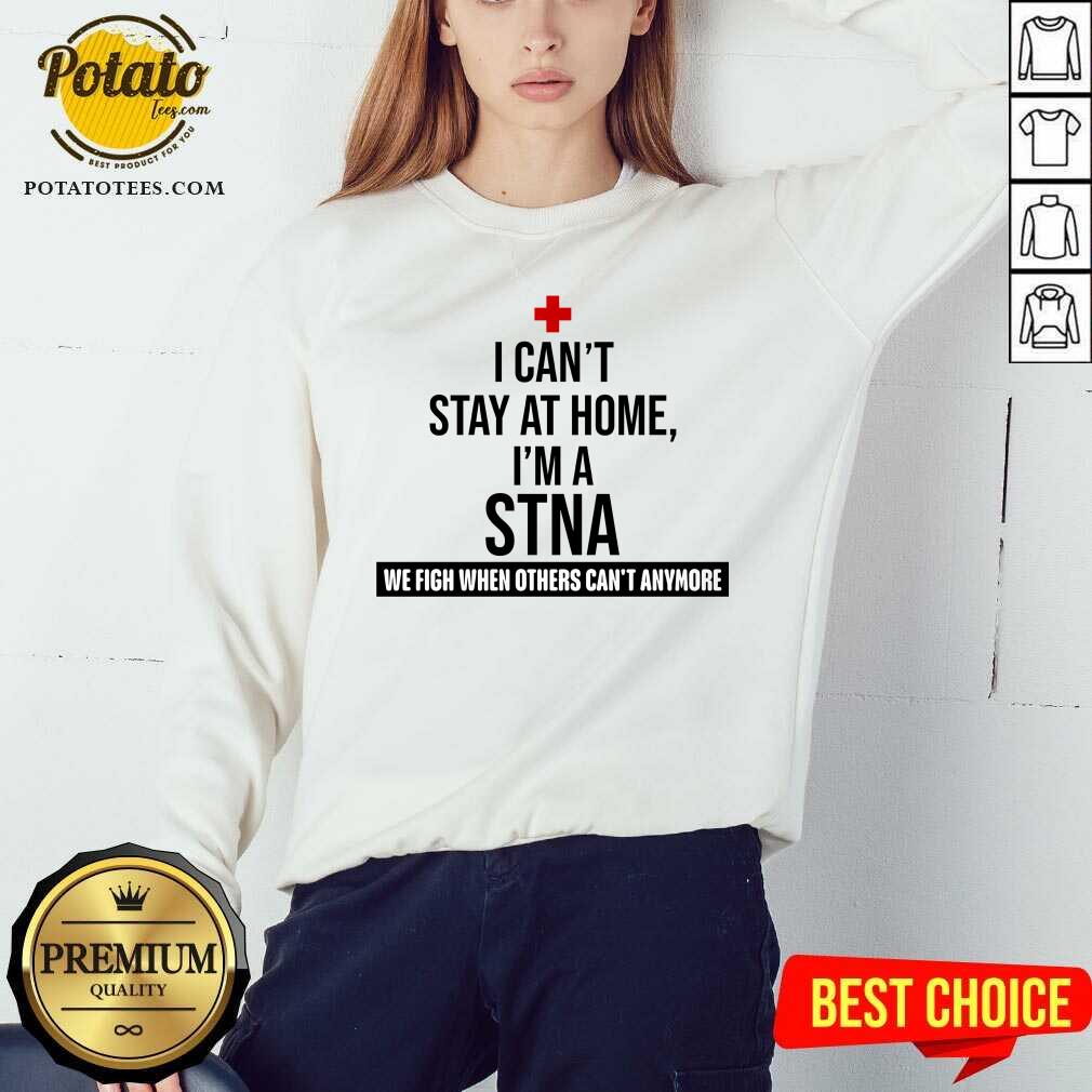 Pretty I Cant Stay At Home Im A STNA Nurse Shirt - Image 4
