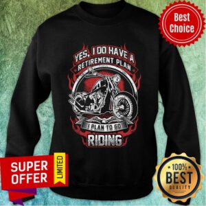 Alternative view of Yes I Do Have Retirement Plan I Plan to go Riding Motobike Shirt