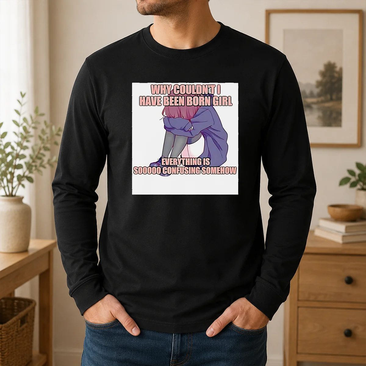 Hot Why Couldn't I Have Been Born Girl Everything Is So Confusing Somehow Shirt - Image 6