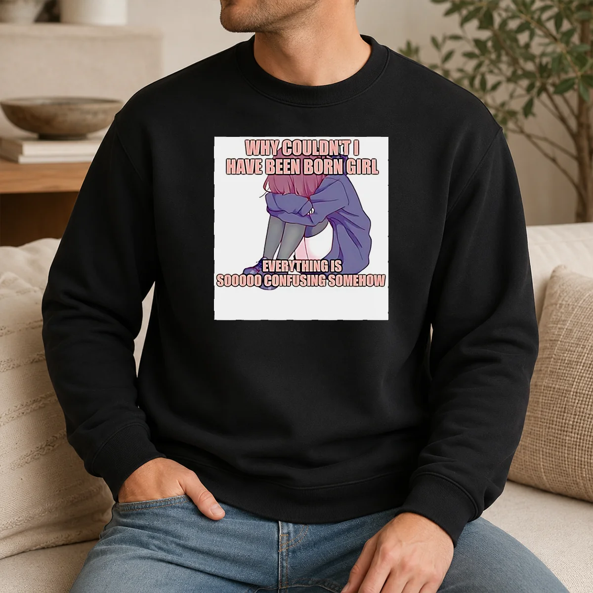 Hot Why Couldn't I Have Been Born Girl Everything Is So Confusing Somehow Shirt - Image 7