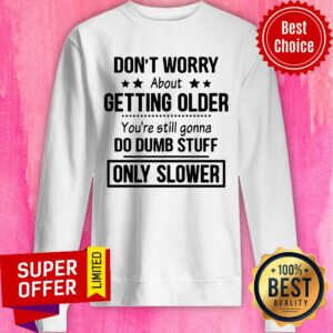 Alternative view of Awesome Don’t Worry About Getting Older Shirt