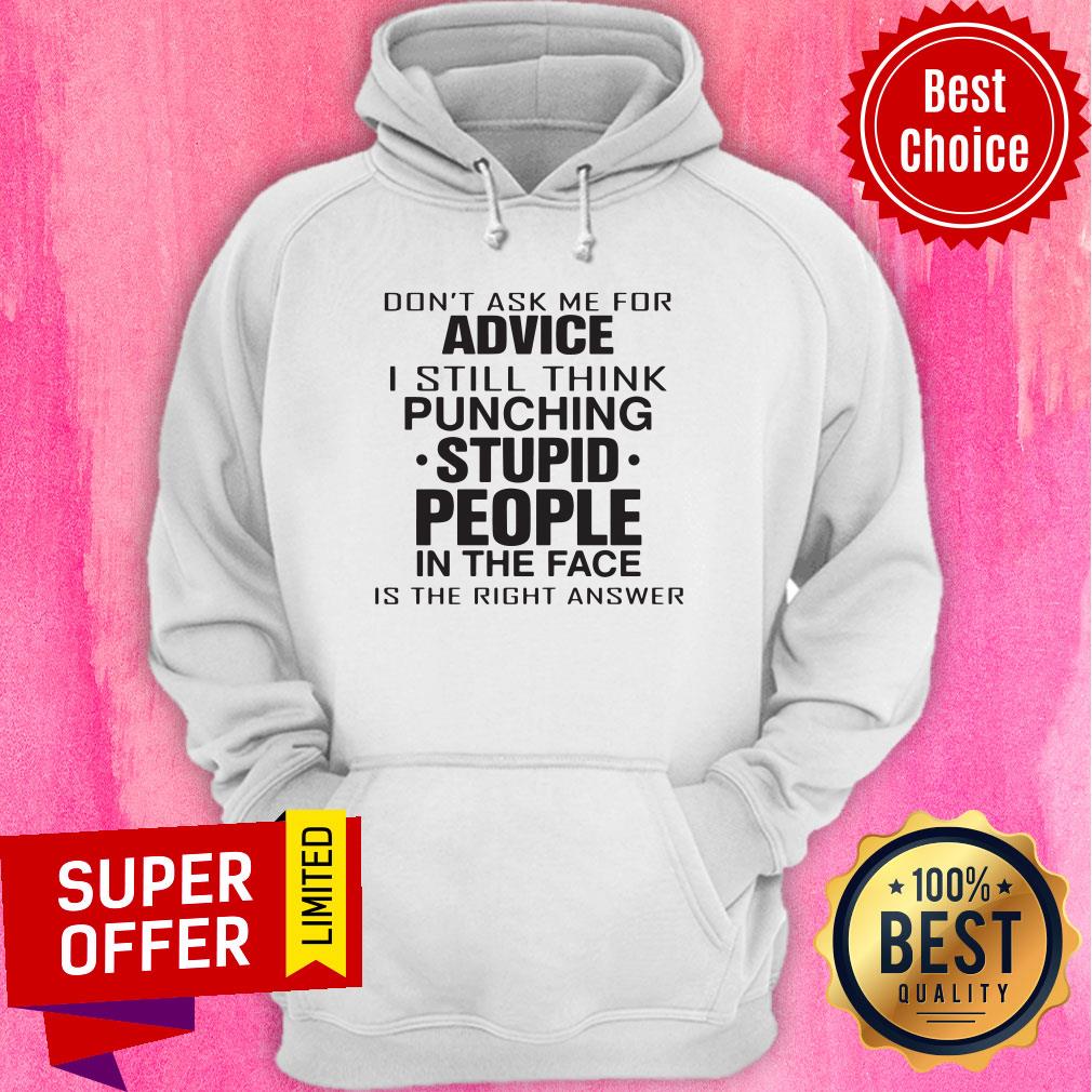 Don't Ask Me For Advice I Still Think Punching Stupid People Shirt - Image 3