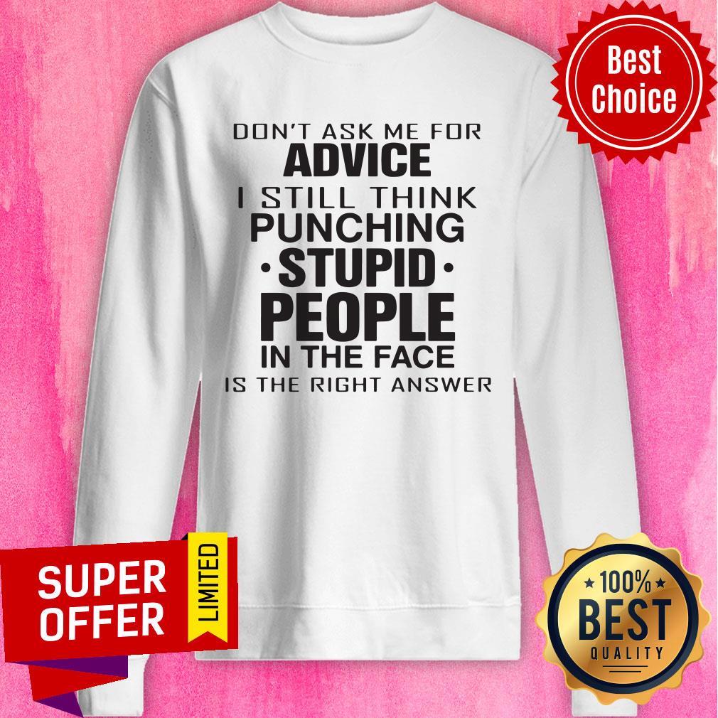 Don't Ask Me For Advice I Still Think Punching Stupid People Shirt - Image 2