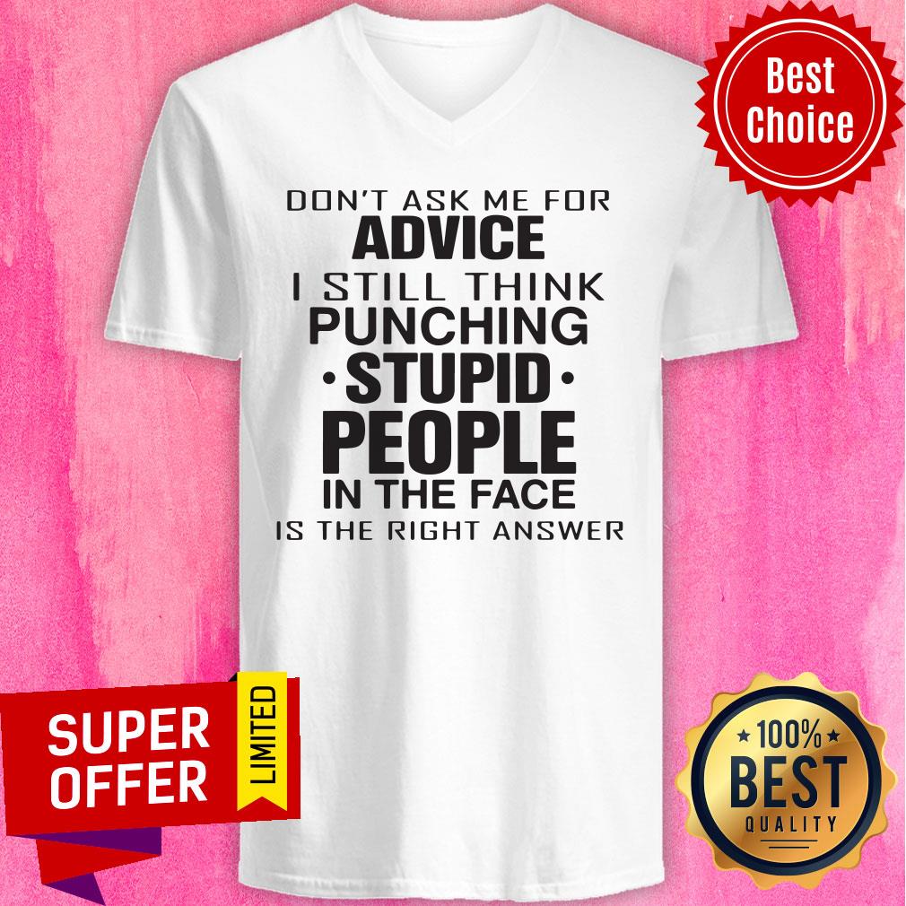 Don't Ask Me For Advice I Still Think Punching Stupid People Shirt - Image 4
