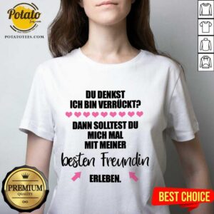 Alternative view of Happy Du Denkst Ich Bin Verrückt Beste Freundin Erleben Shirt