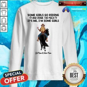Alternative view of Hot Some Girl Go Riding And Drinkk Too Much Girl And Horse Shirt