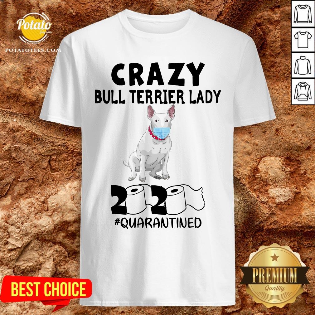Nice Crazy Bull Terrier Lady 2020 Quarantined Shirt