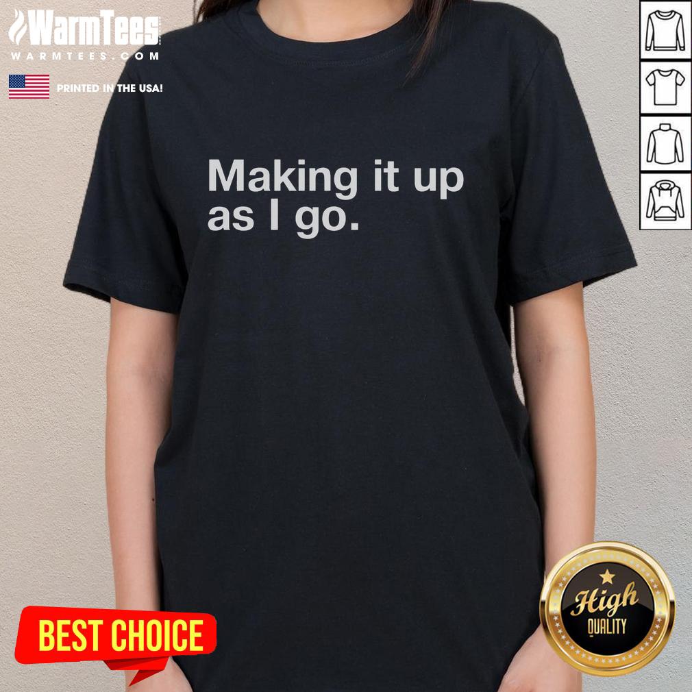 Good Making It Up As I Go T-Shirt - Image 3