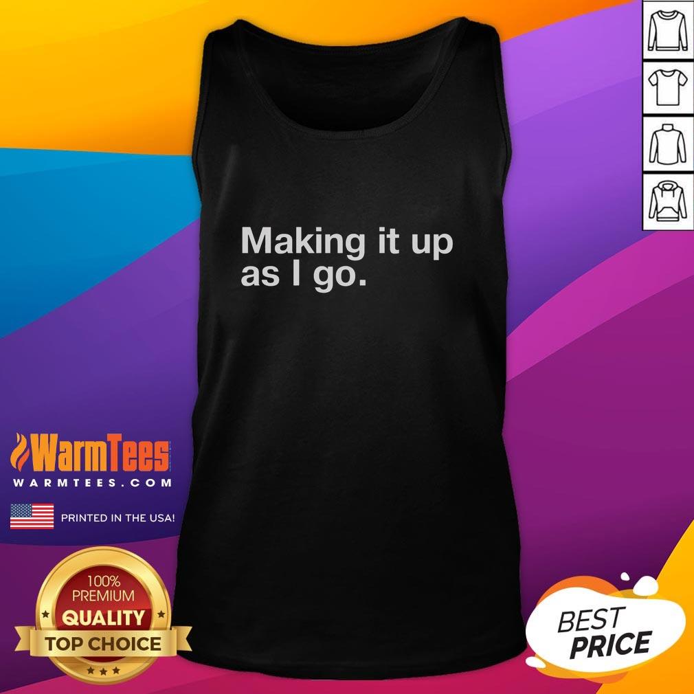 Good Making It Up As I Go T-Shirt - Image 4