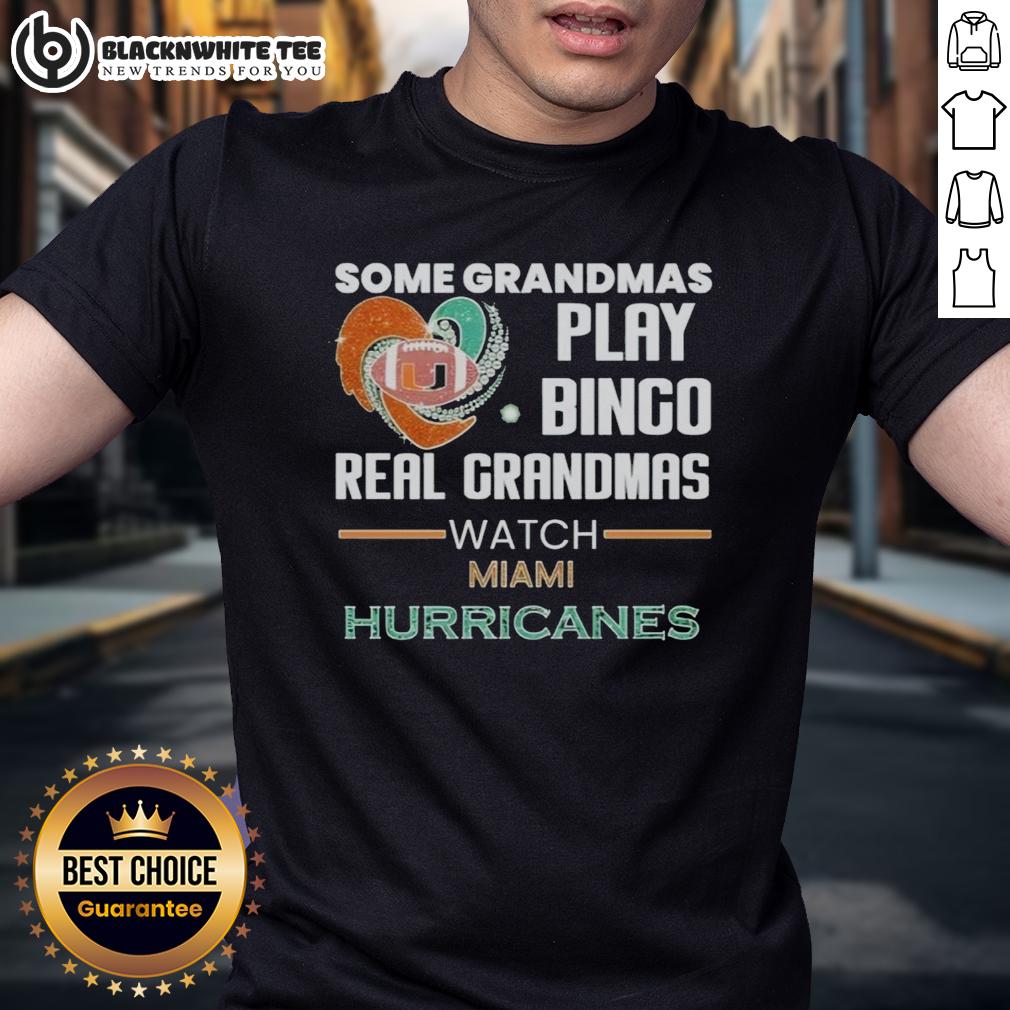 Nice Some Grandmas Play Bingo Real Grandmas Watch Miami Hurricanes T-Shirt