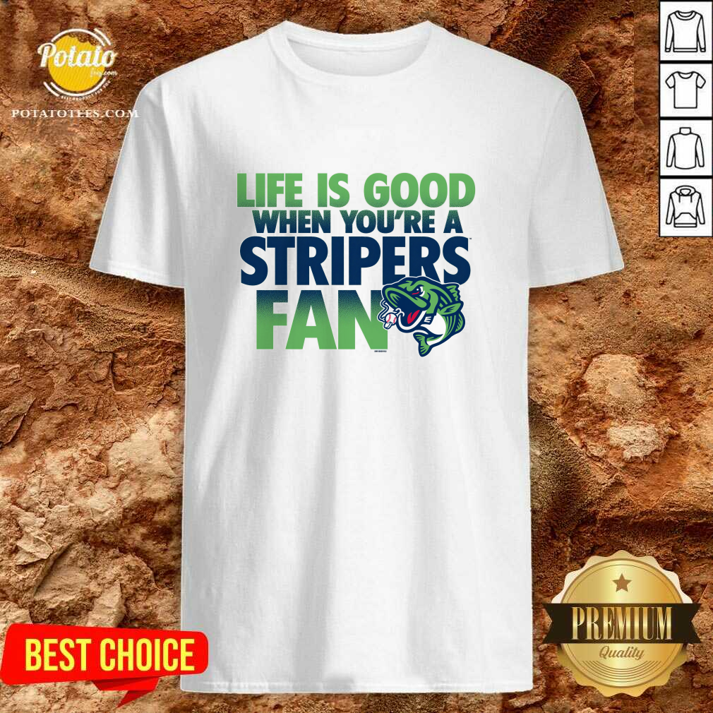 Life Is Good When Youre A Stripers Fan T-Shirt