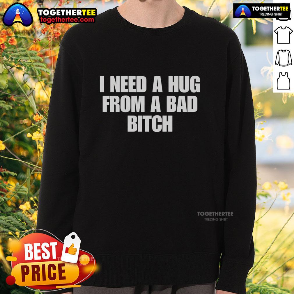 Good I Need A Hug From A Bad Bitch T-Shirt - Image 5