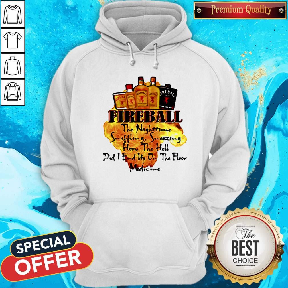 Fireball The Nighttime Sniffling Sneezing How The Hell Did I End Up On The Floor Medicine Shirt - Image 3