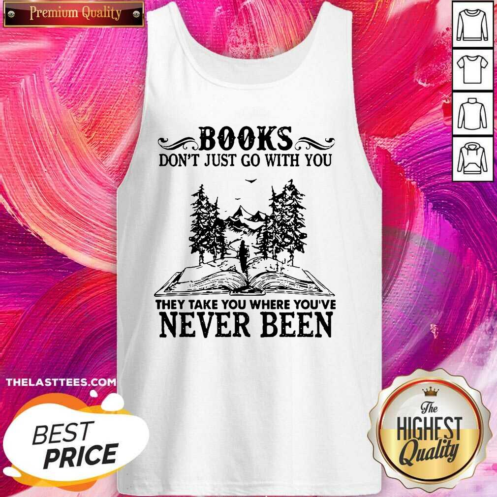 Hot Books Don’t Just Go With You They Take You Where You’re Never Been Shirt - Image 3