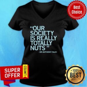 Alternative view of Our Society Is Totally Nuts Dr Anthony Fauci Shirt