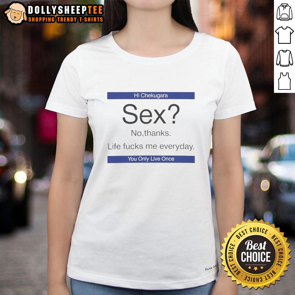 Hot Sex No Thanks Life Fcks Me Everyday T-Shirt - Image 3