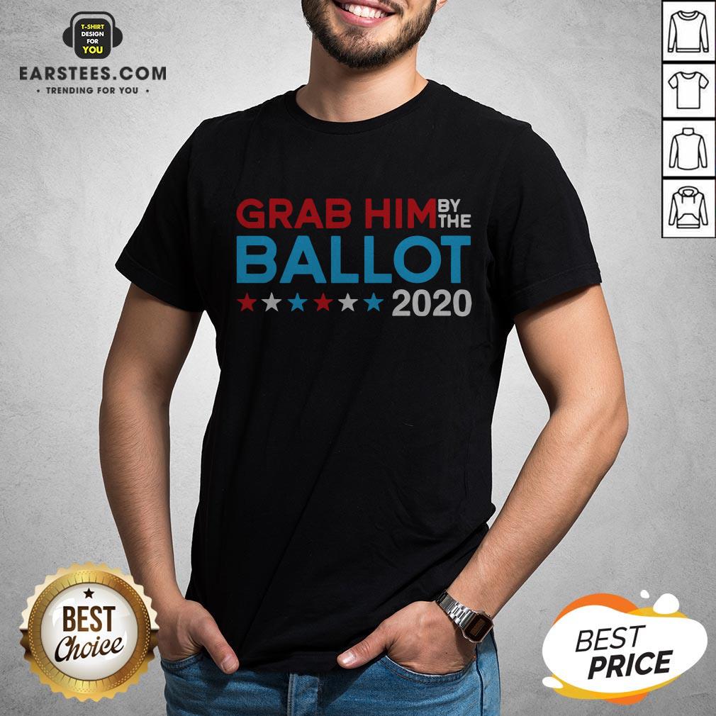 Grab Him By The Ballot – Joe Biden And Kamala Harris 2020 T-Shirt