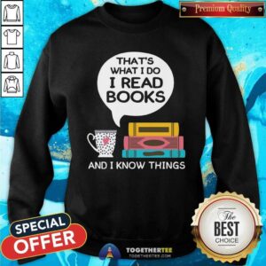 Alternative view of Lovely That Is What I Do I Read Books And I Know Things Cup Of Tea Shirt