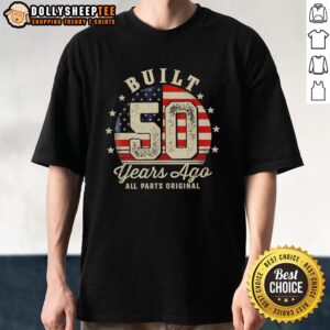 Official Built 50 Years Ago All Parts Original T-Shirt