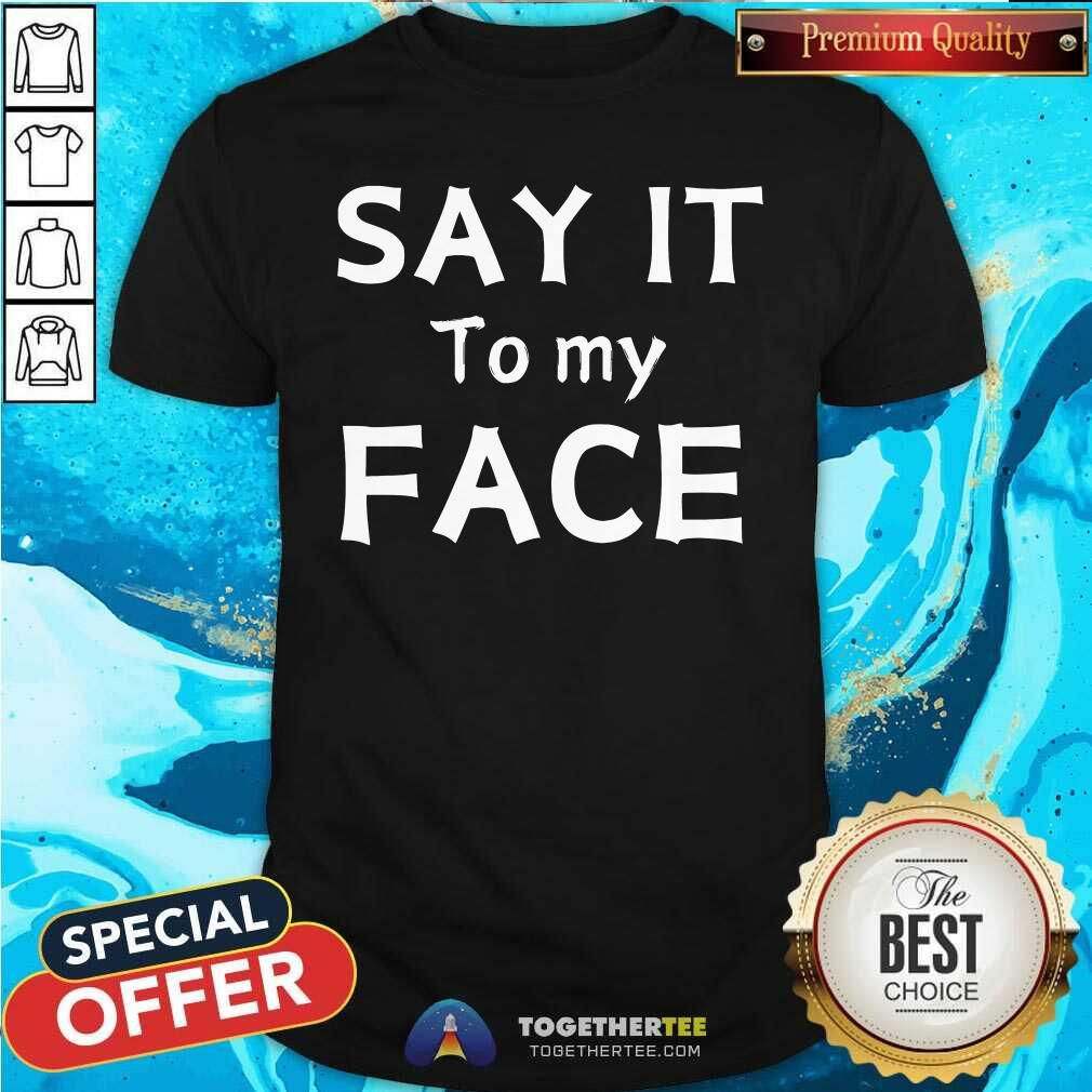 Nice Say It To My Face Kamala Harris 2024 T-Shirt