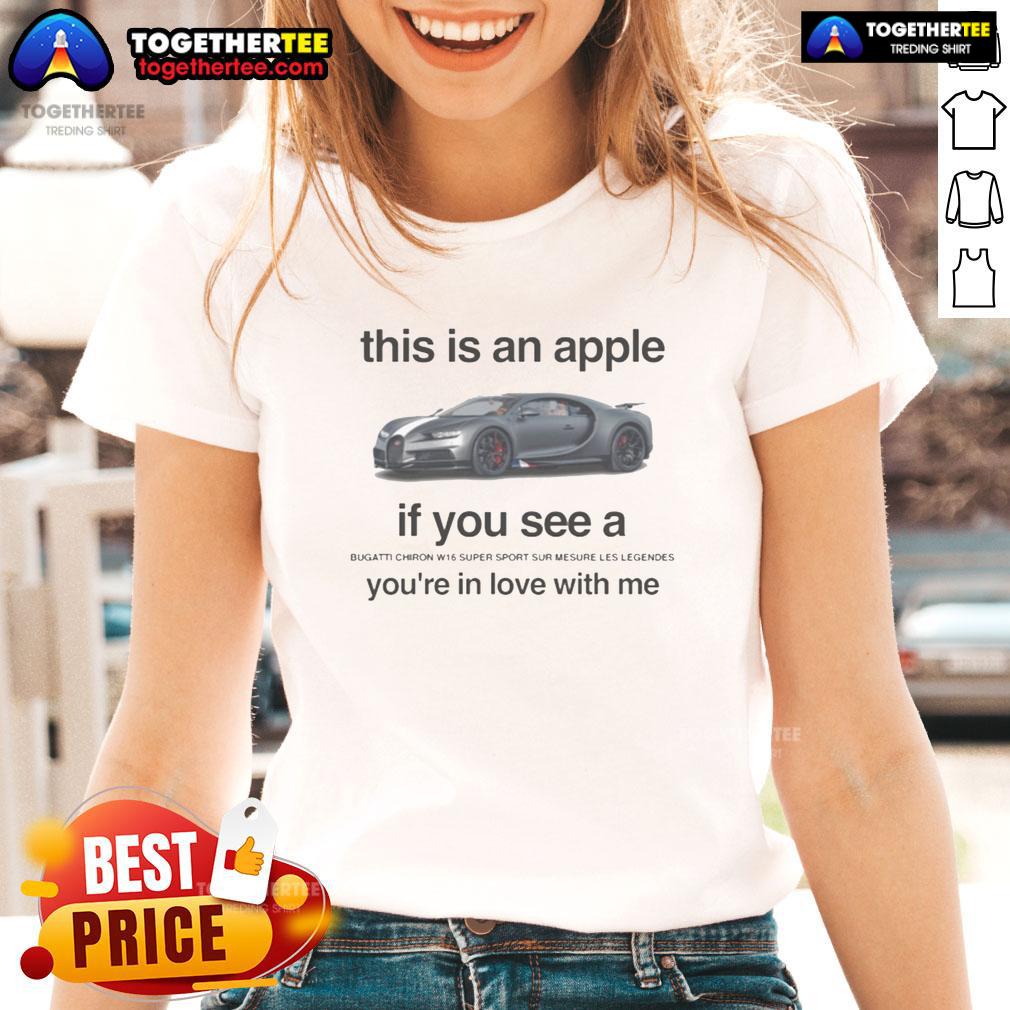 Nice This Is An Apple If You See A Bugatti Chiron W16 Super Sport Sur Mesure Le Legendes T-Shirt - Image 3