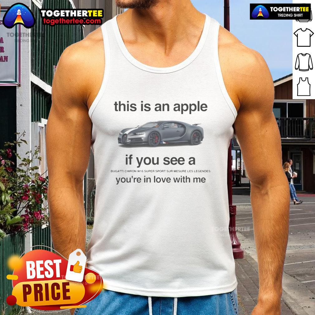 Nice This Is An Apple If You See A Bugatti Chiron W16 Super Sport Sur Mesure Le Legendes T-Shirt - Image 4