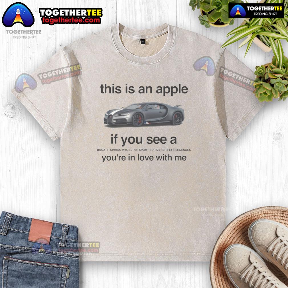 Nice This Is An Apple If You See A Bugatti Chiron W16 Super Sport Sur Mesure Le Legendes T-Shirt - Image 6