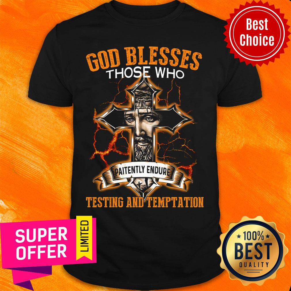 God Blesses Those Testing And Temptation Jesus Shirt