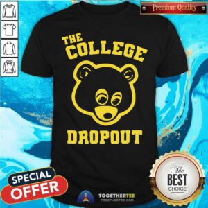 Hot Bear The College Dropout Shirt