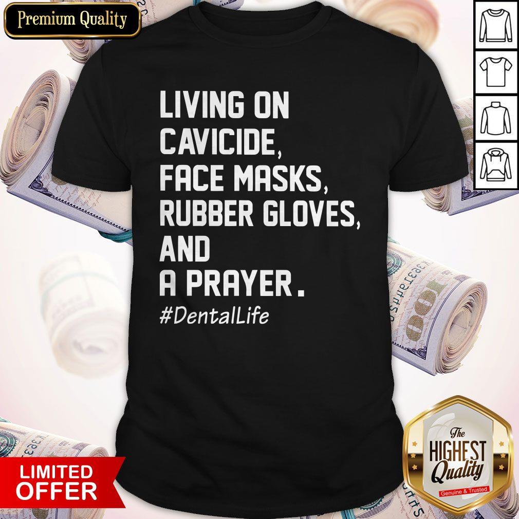 Living On Cavicide Face Masks Rubber Gloves And A Prayer Dentallife Shirt