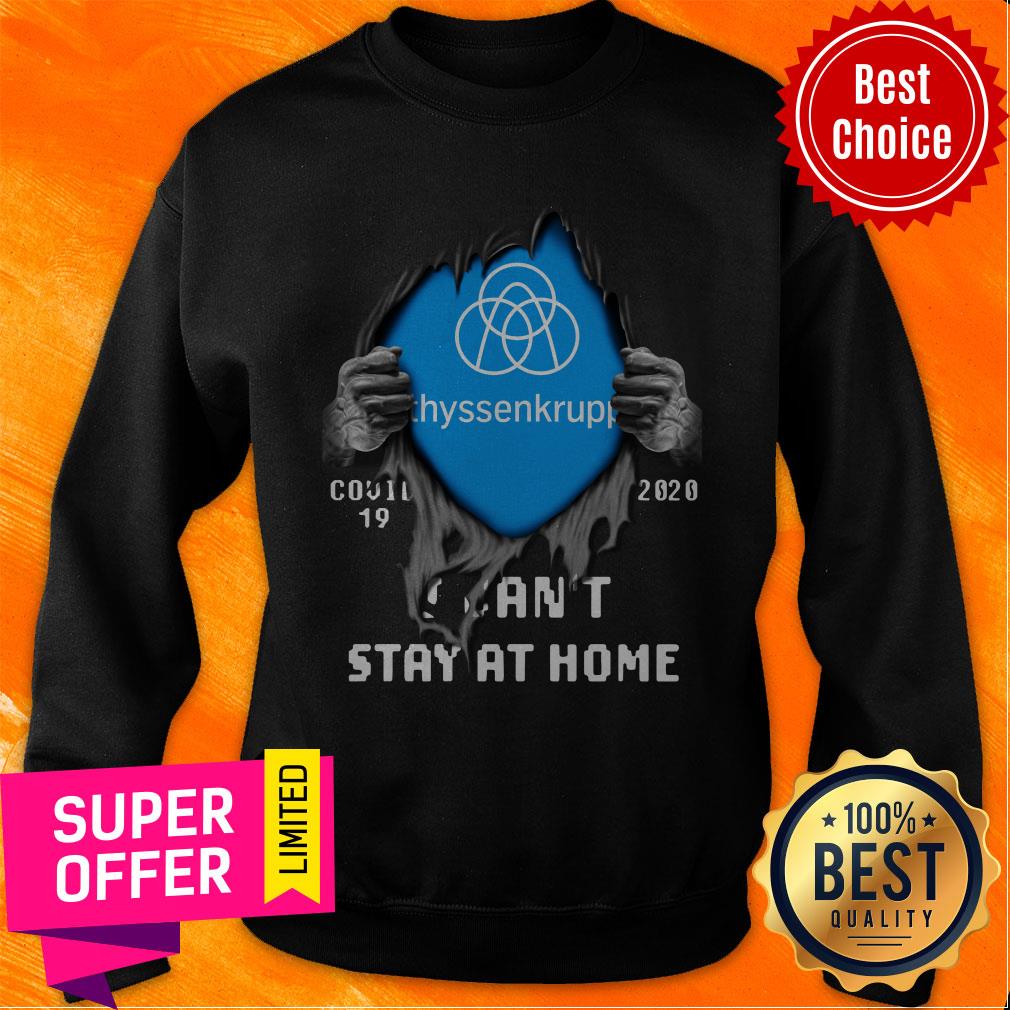 Nice Blood Inside Me Thyssenkrupp Covid-19 2020 I Can’t Stay At Home Shirt - Image 2