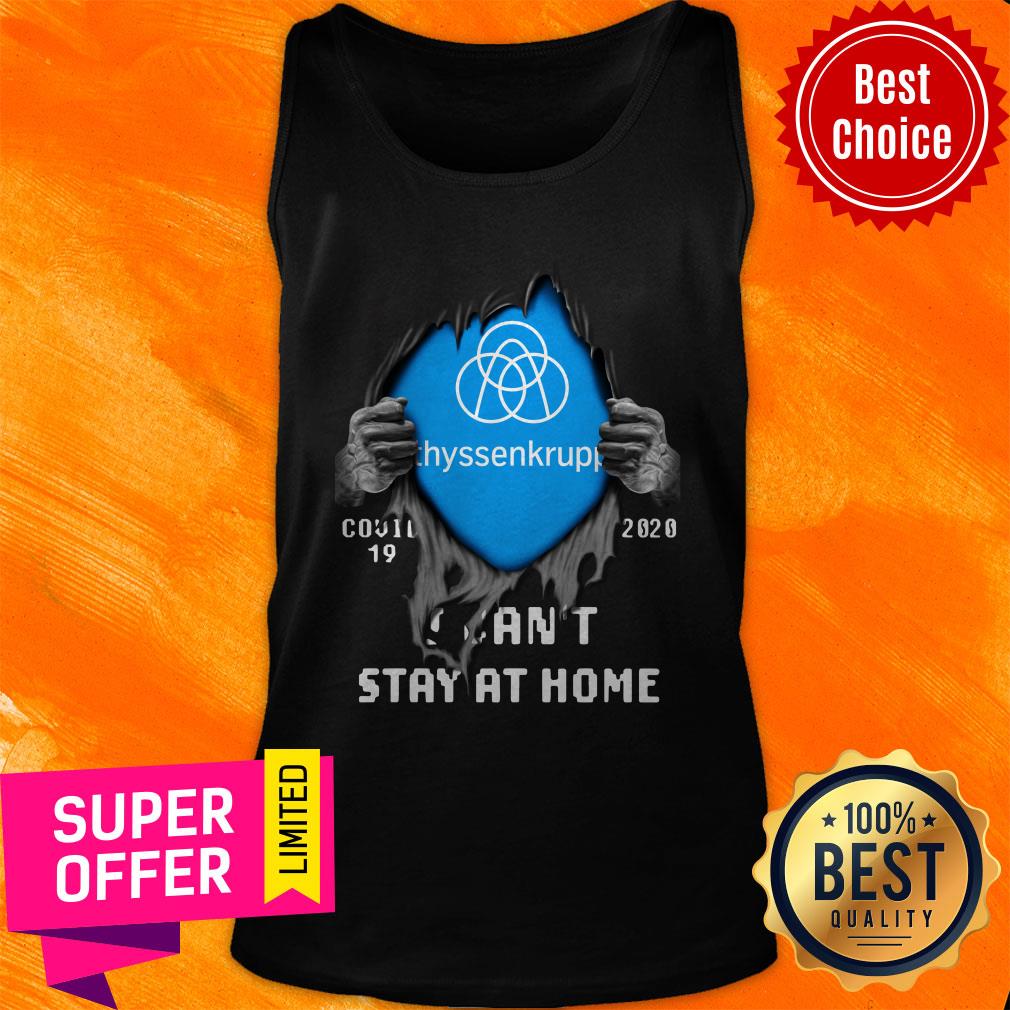 Nice Blood Inside Me Thyssenkrupp Covid-19 2020 I Can’t Stay At Home Shirt - Image 5