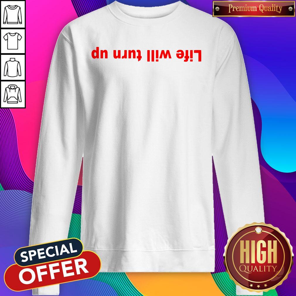 Official Life Will Turn Up Shirt - Image 5