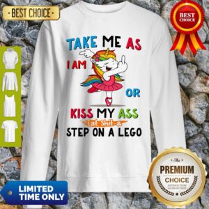 Alternative view of Official Take Me As I Am Or Kiss My Ass Eat Shit and Step On A Lego Shirt
