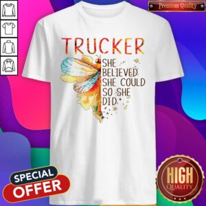 Trucker She Believed She Could So She Did Shirt