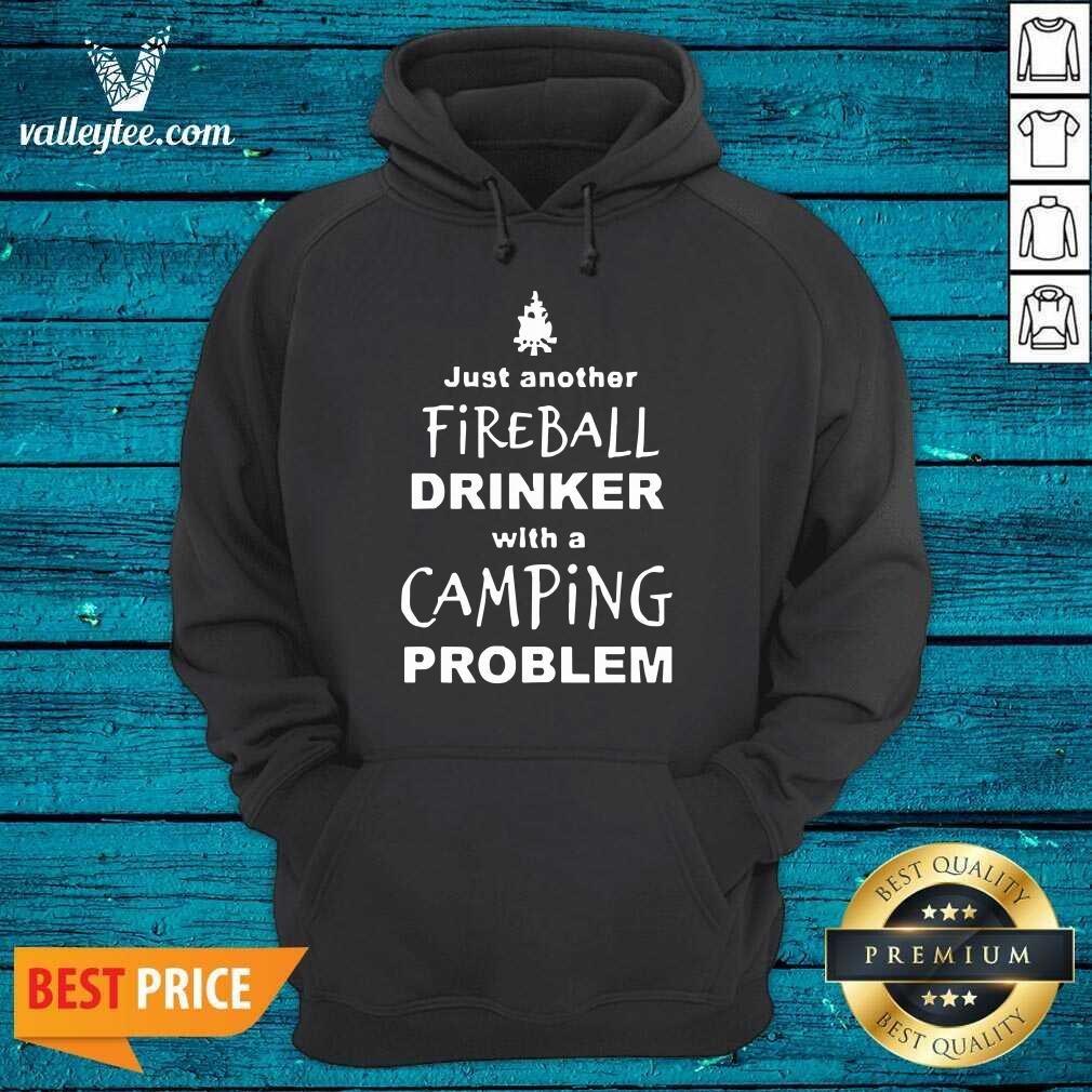 Good Fireball Drinker With A Camping Problem Shirt - Image 5