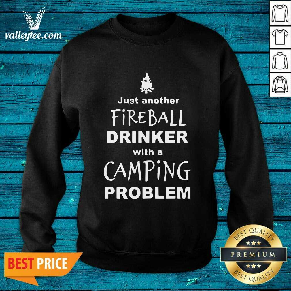 Good Fireball Drinker With A Camping Problem Shirt - Image 4