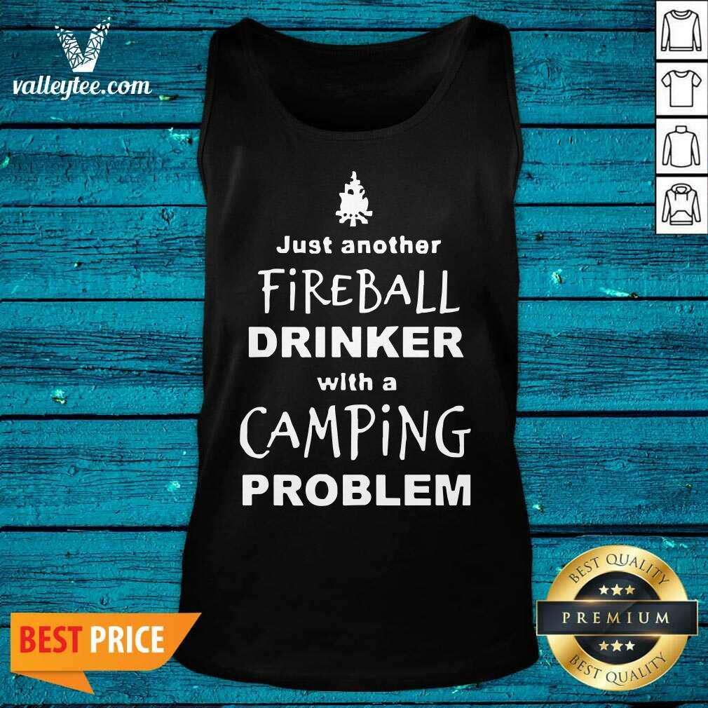 Good Fireball Drinker With A Camping Problem Shirt - Image 3