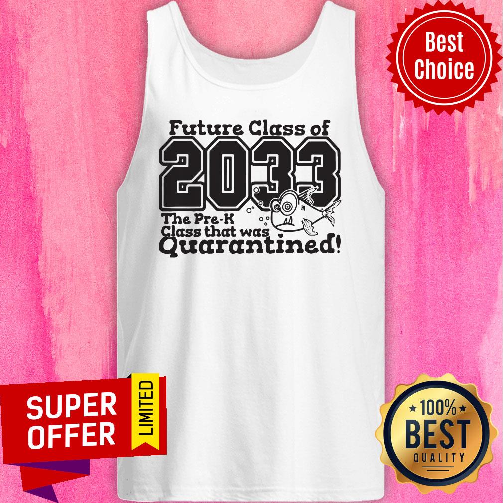 Premium Future Class Of 2033 The Pre- K Class That Was Quarantined Shirt - Image 5