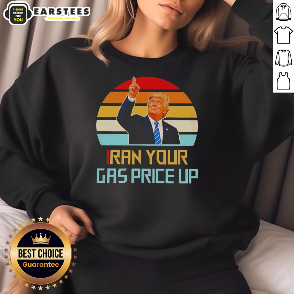 Nice Trump Iran Your Gas Price Up Vintage T-Shirt - Image 5