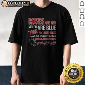 Awesome Buffalo Bills Roses Are Red Violets Are Blue The NY Jets Suck And The Dolphins Do Too Shirt