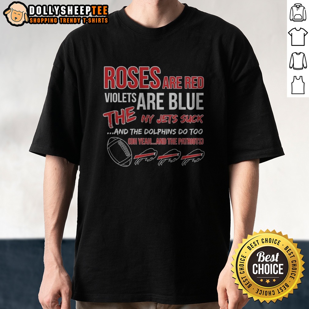 Awesome Buffalo Bills Roses Are Red Violets Are Blue The NY Jets Suck And The Dolphins Do Too Shirt
