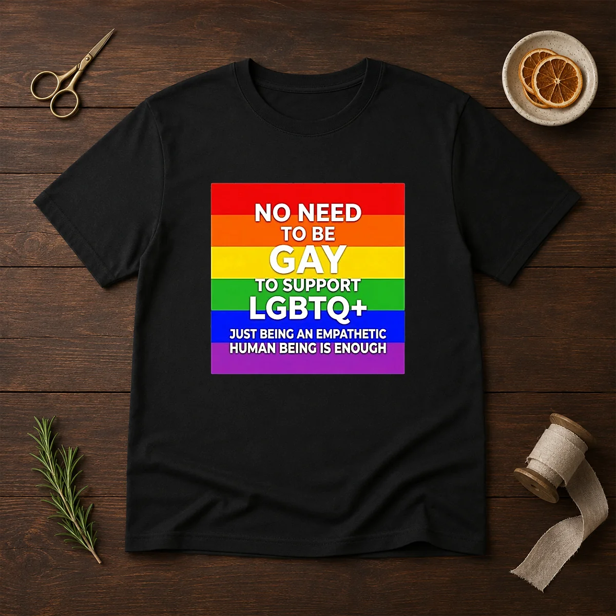 Hot No Need To Be Gay To Support LGBTQ Just Being An Empathetic Human Being Is Enough Shirt