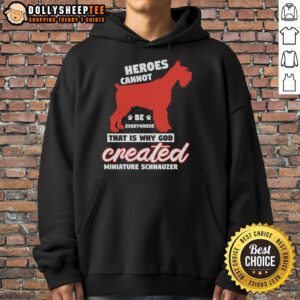 Pretty Heroes Cannot Be Everywhere That Is Why God Created Miniature Schnauzer T-Shirt