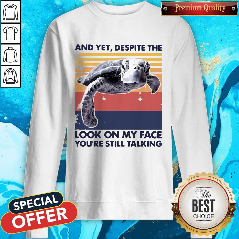 Turtle And Yet Despite The Look On My Face You’re Still Talking Shirt - Image 5