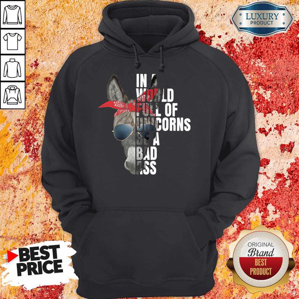 Donkey In A World Full Of Unicorns Be A Bad Ass Shirt - Image 5