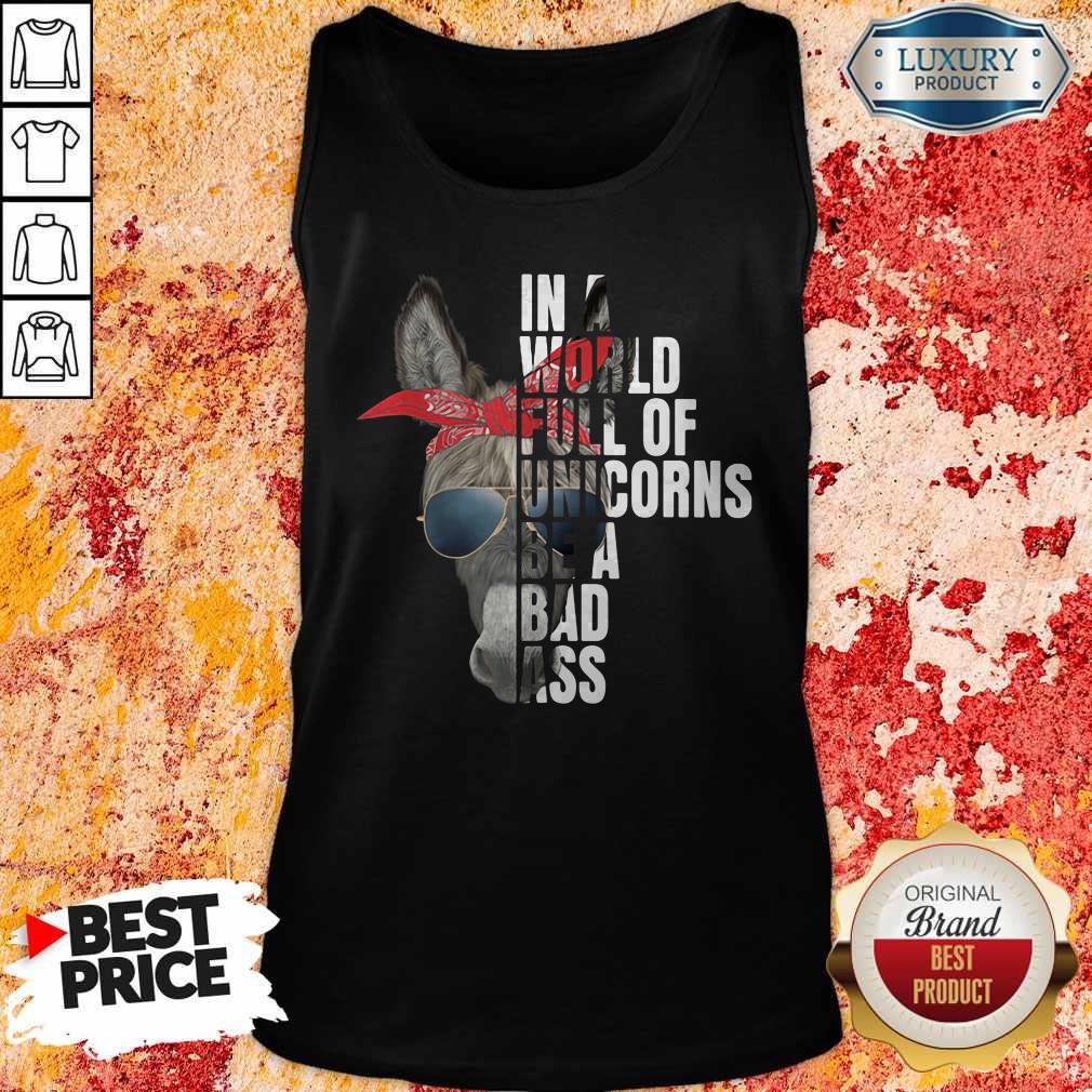 Donkey In A World Full Of Unicorns Be A Bad Ass Shirt - Image 3